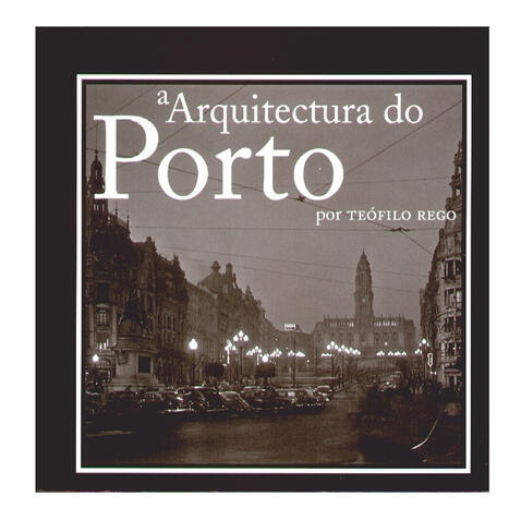 A Arquitectura do Porto por Teófilo Rego