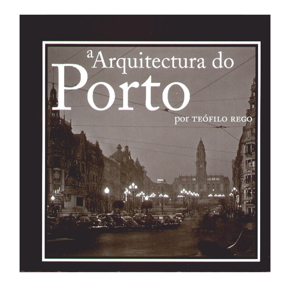 A Arquitectura do Porto por Teófilo Rego