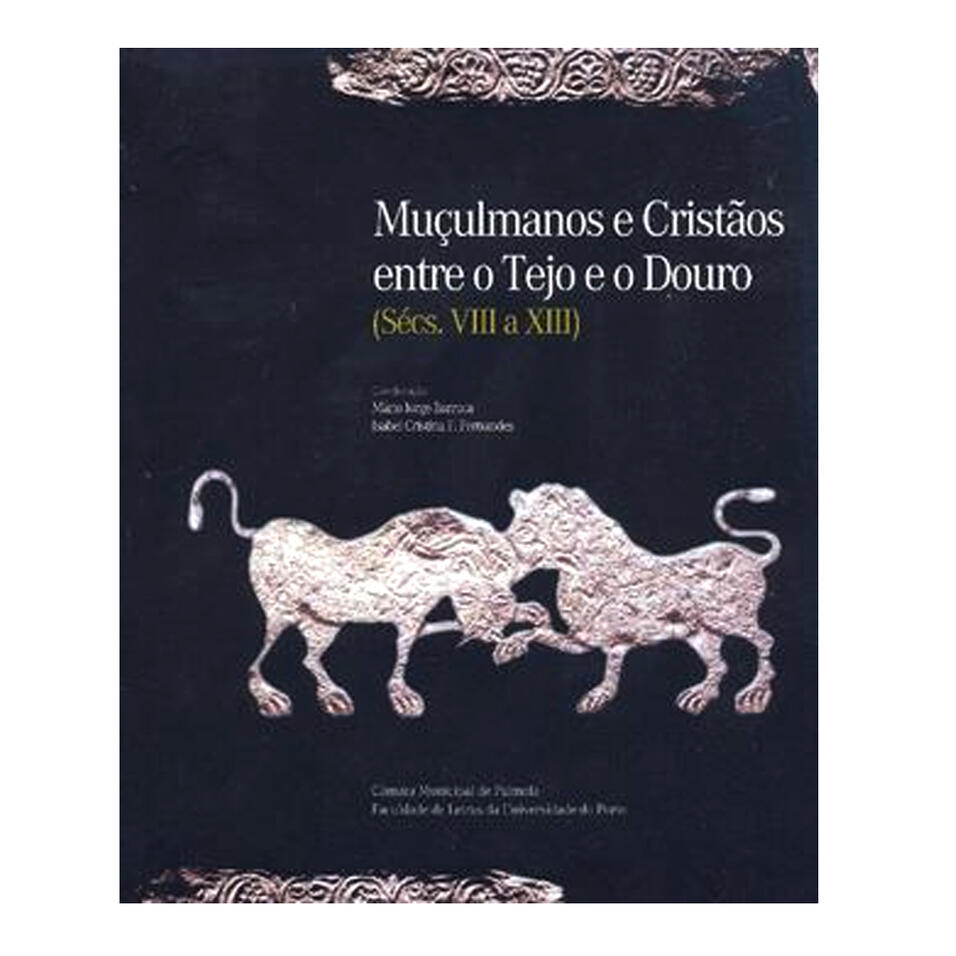 Muçulmanos e Cristãos entre o Tejo e o Douro