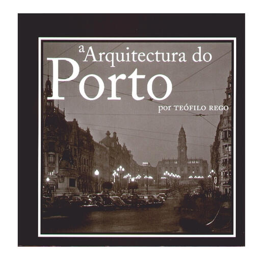 A Arquitectura do Porto por Teófilo Rego